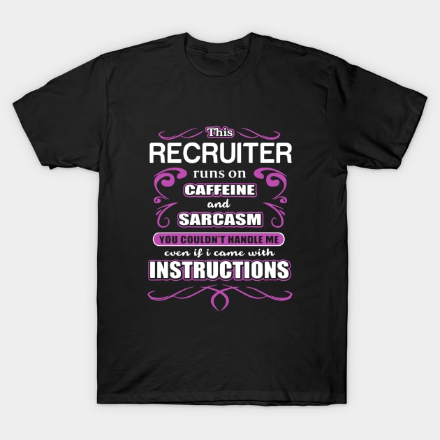 This Recruiter Runs On Caffeine And Sarcasm You Could Not Handle Me Even If I Came With Instructions Wife T-Shirt by dieukieu81